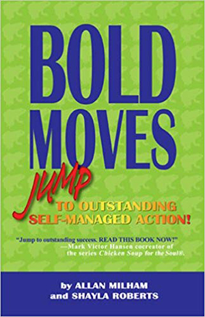 book-boldmoves Bold Moves Jump To Outstanding Self Managed Action by Allan Milham and Shayla Roberts